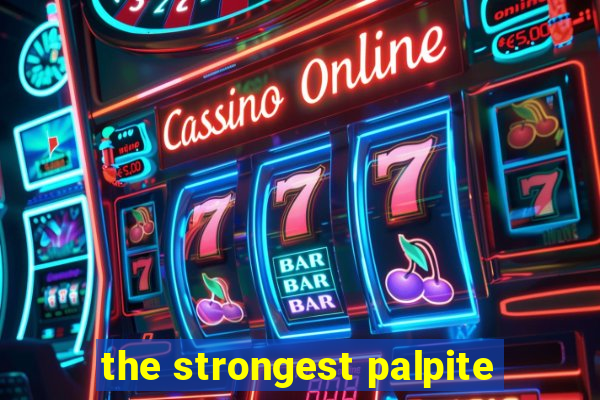 the strongest palpite